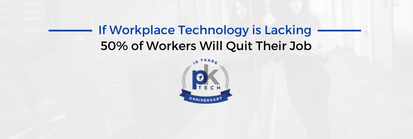 If Workplace Technology is Lacking, 50% of Workers Will Quit Their Job