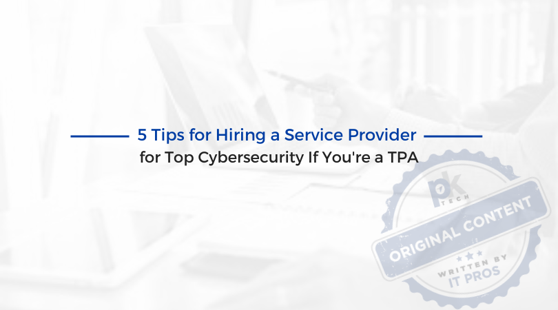 5 Tips for Hiring a Service Provider for Top Cybersecurity If You’re a TPA