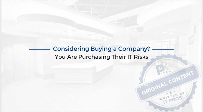 Considering Buying a Company? You Are Purchasing Their IT Risks