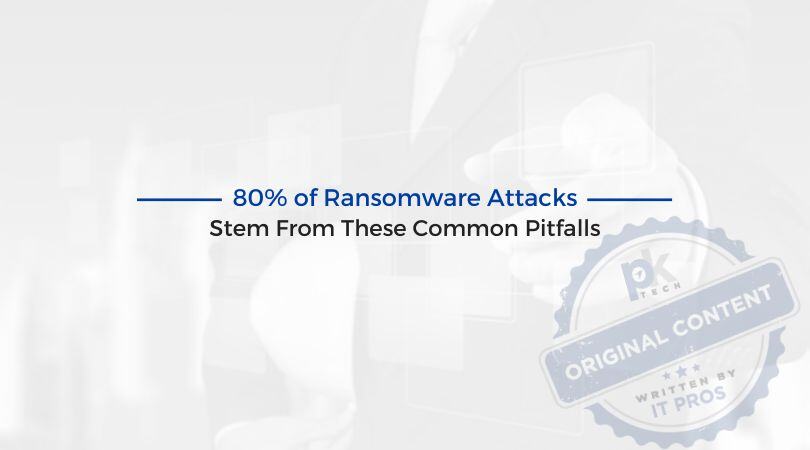 80% of Ransomware Attacks Stem From These Common Pitfalls