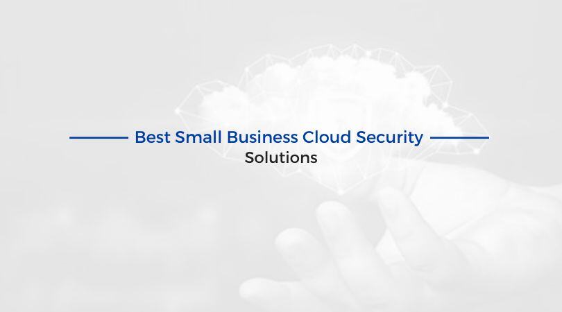 Best Small Business Cloud Security Solutions