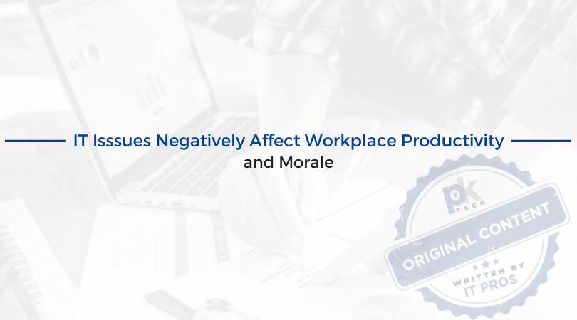 IT Issues Negatively Affect Workplace Productivity and Morale