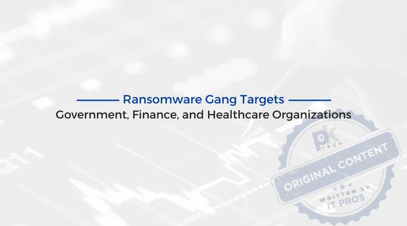 Ransomware Gang Targets Government, Finance, and Healthcare Organizations