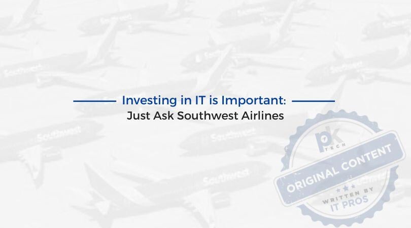 Investing in IT is Important: Just Ask Southwest Airlines