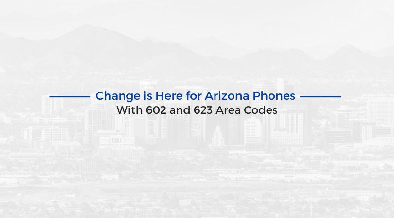 Change is Here for Arizona Phones With 602 and 623 Area Codes