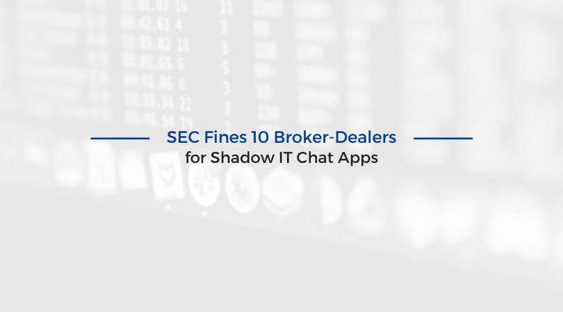 SEC Fines 10 Broker-Dealers for Shadow IT Chat Apps