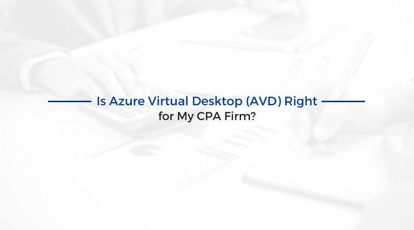 Is Azure Virtual Desktop (AVD) Right for My CPA Firm?