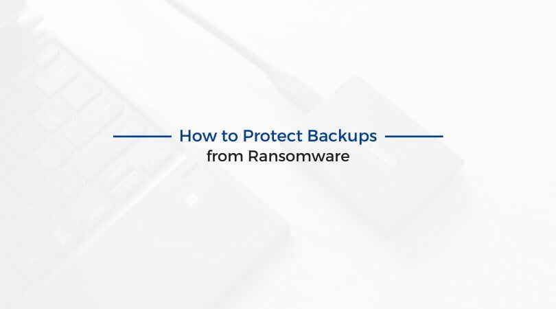 How to Protect Backups from Ransomware