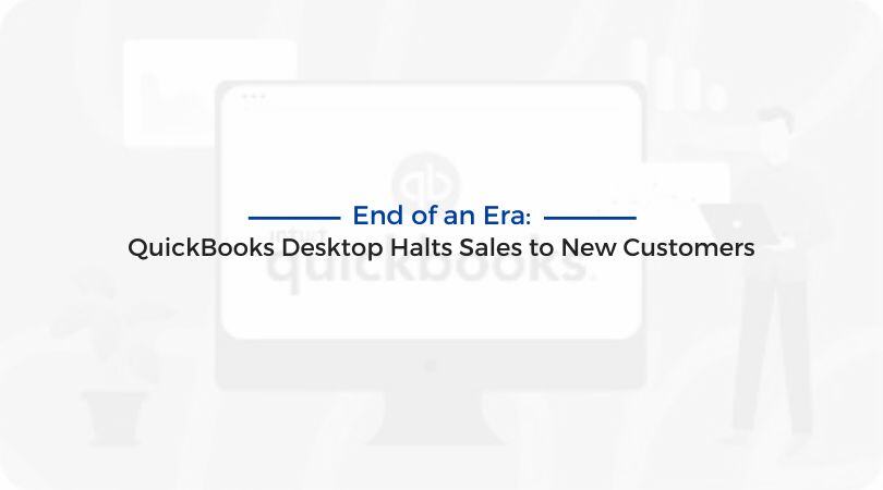 End of an Era: QuickBooks Desktop Halts Sales to New Customers