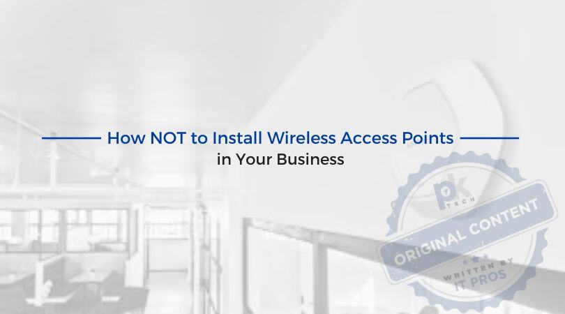 How NOT to Install Wireless Access Points in Your Business