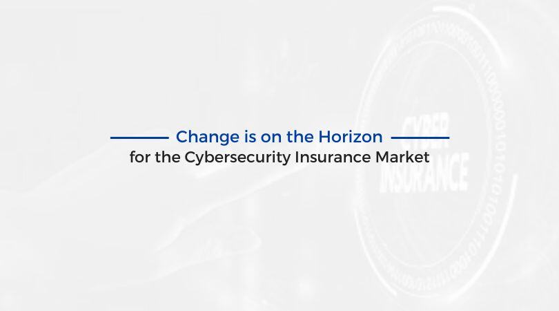 Change is on the Horizon for the Cybersecurity Insurance Market