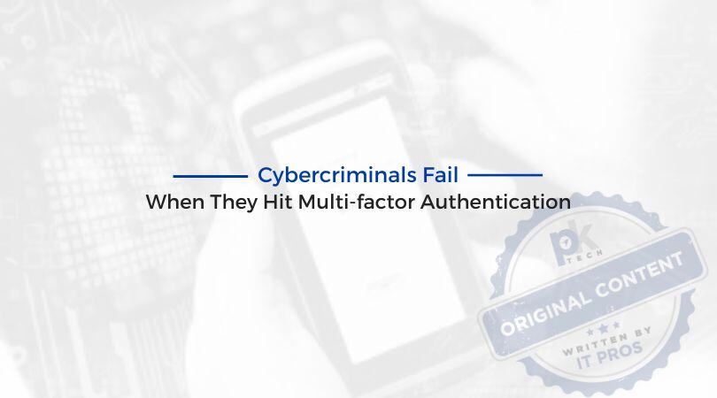 Cybercriminals Fail When They Hit Multi-factor Authentication