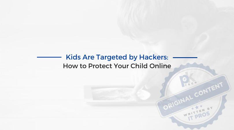 Kids Are Targeted by Hackers: How to Protect Your Child Online