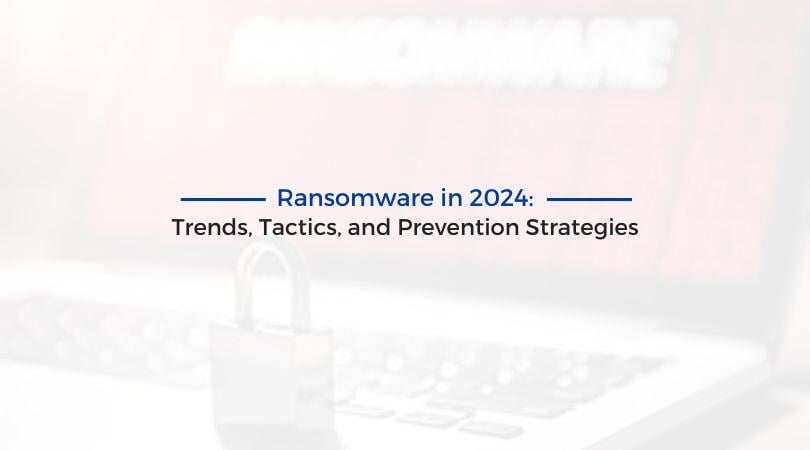 Ransomware in 2024: Trends, Tactics, and Prevention Strategies