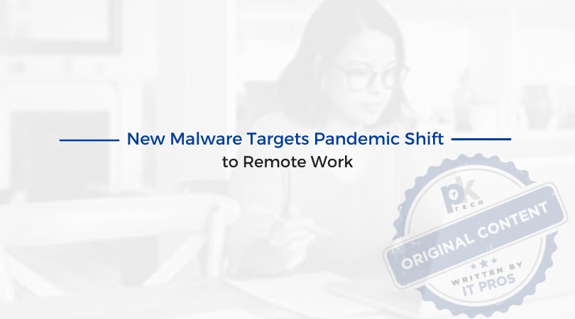 New Malware Targets Pandemic Shift to Remote Work