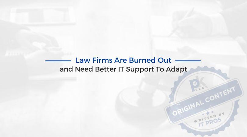 Law Firms Are Burned Out and Need Better IT Support To Adapt