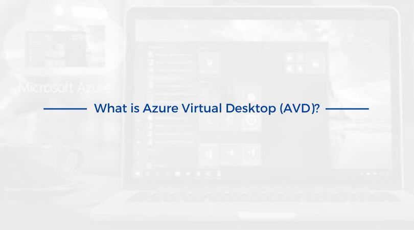 What is Azure Virtual Desktop (AVD)?