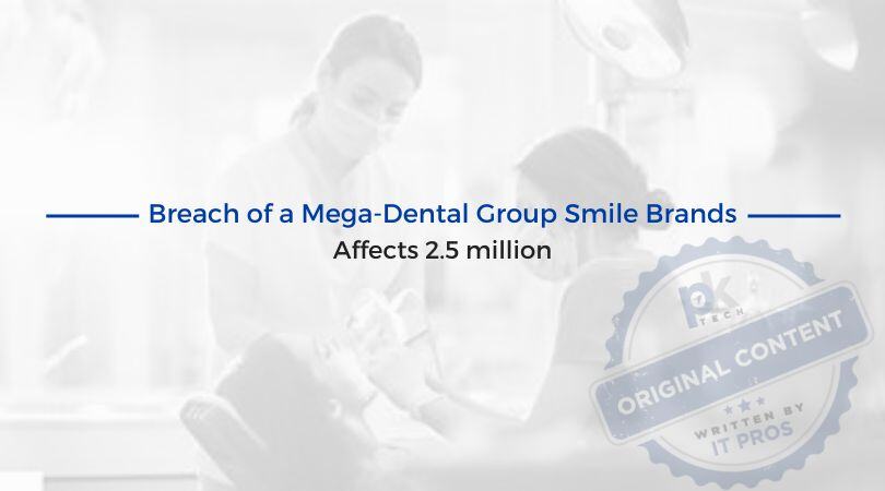 Breach of a Mega-Dental Group Smile Brands Affects 2.5 Million