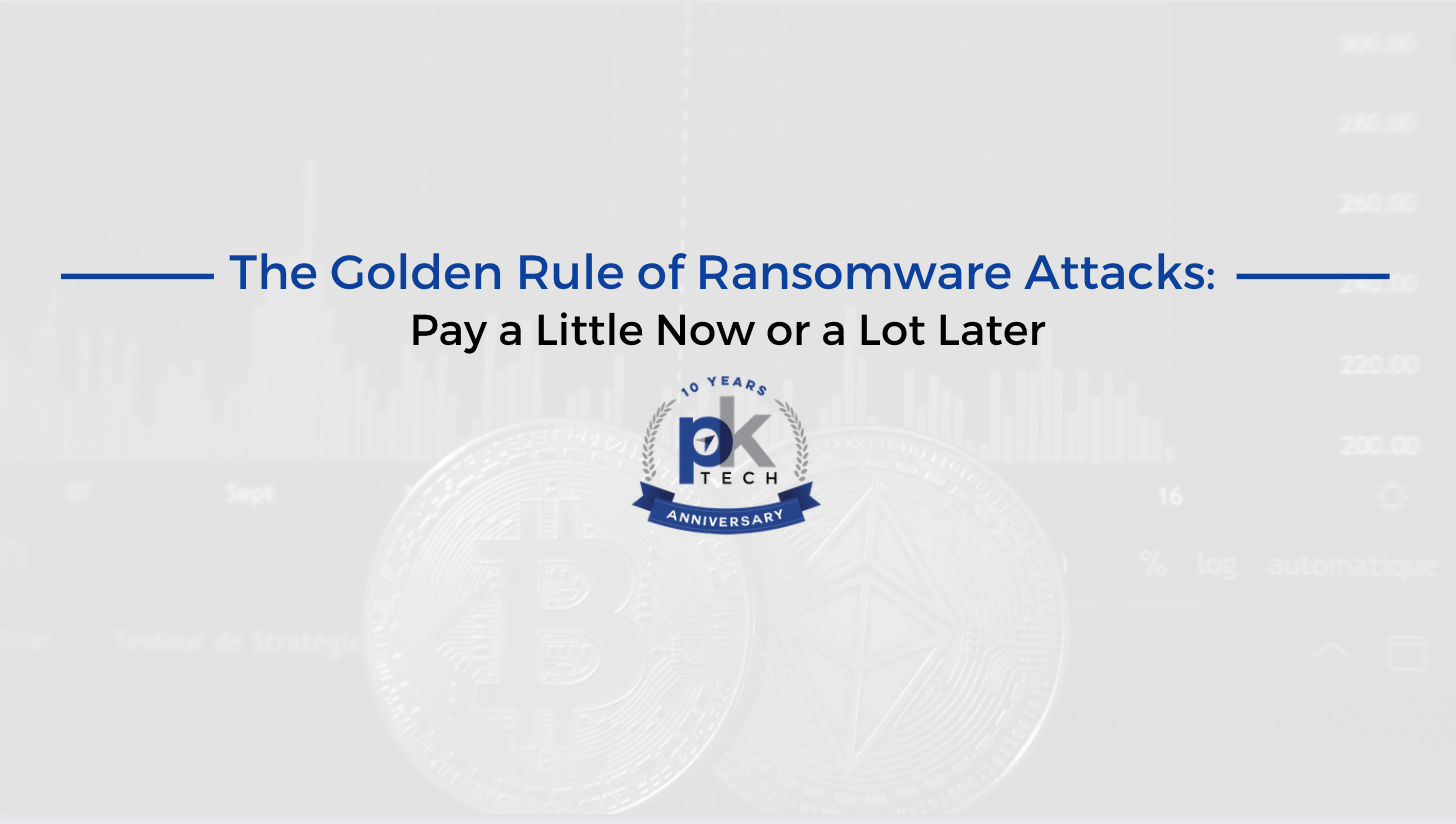 The Golden Rule of Ransomware Attacks: Pay a Little Now or a Lot Later