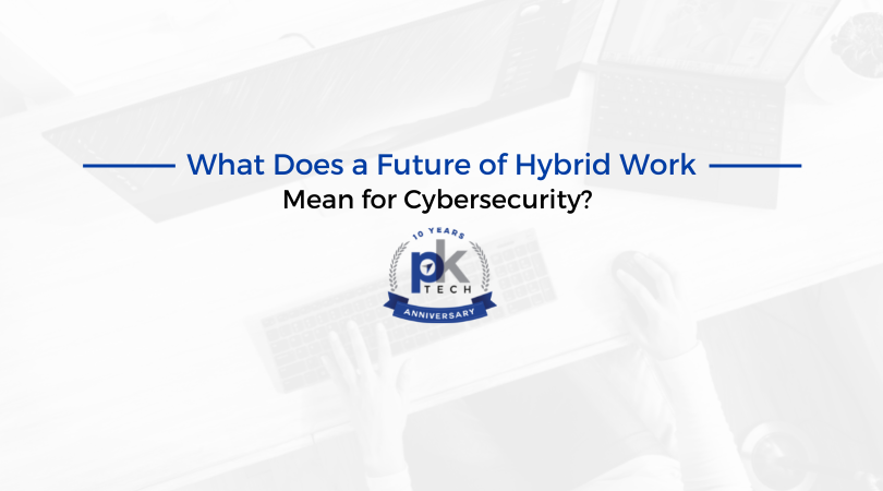 What Does a Future of Hybrid Work Mean for Cybersecurity?