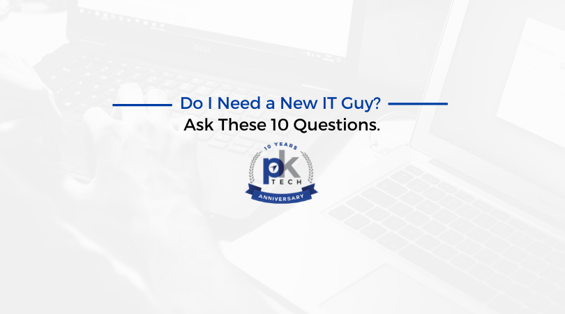 Do I Need a New IT Guy? Ask These 10 Questions.