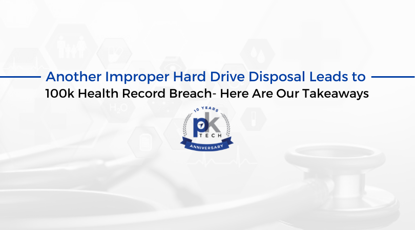 Another Improper Hard Drive Disposal Leads to 100k Health Record Breach – Here Are Our Takeaways