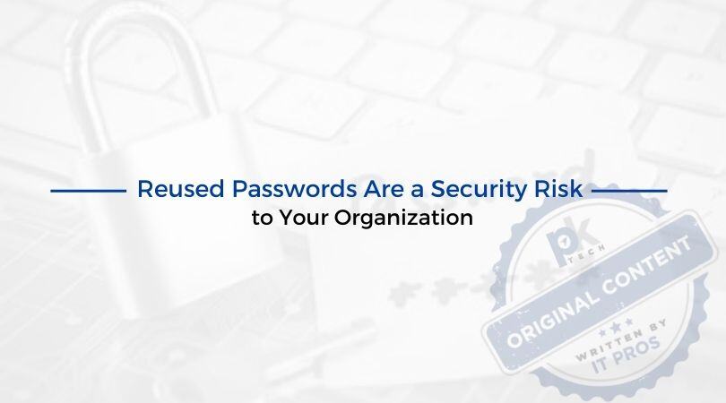 Reused Passwords Are a Security Risk to Your Organization