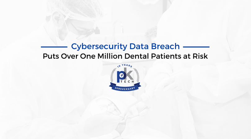 Cybersecurity Data Breach Puts Over One Million Dental Patients at Risk