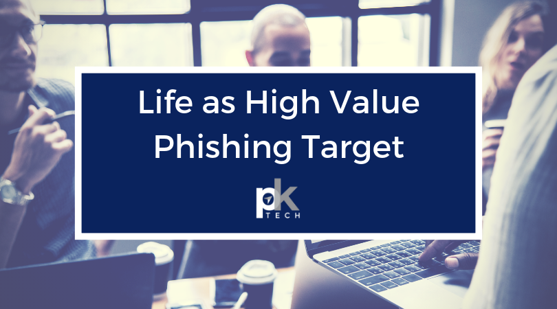 Life as a High Value Phishing Target