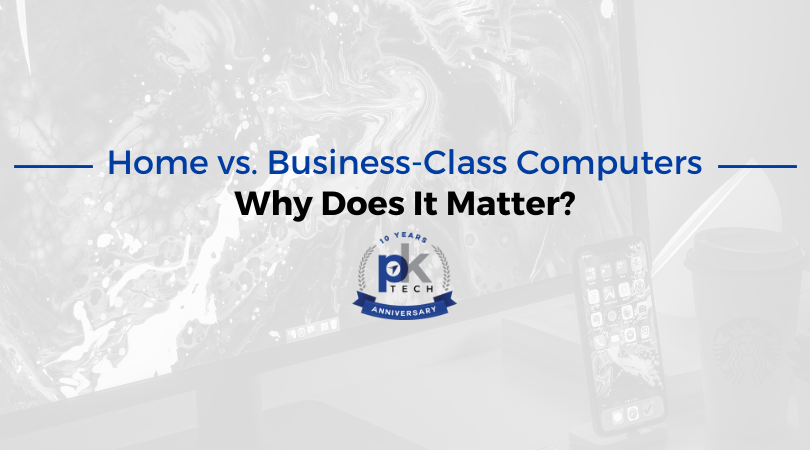 Home vs. Business-Class Computers. Why Does It Matter?