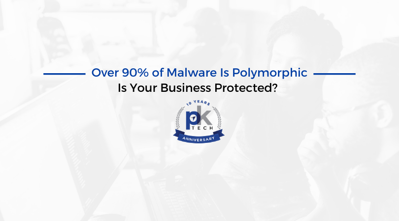 Over 90% of Malware Is Polymorphic — Is Your Business Protected?