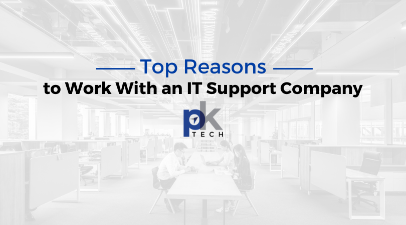 Top Reasons to Work With an IT Support Company