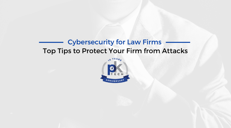 Cybersecurity for Law Firms: Top Tips to Protect Your Firm from Attacks