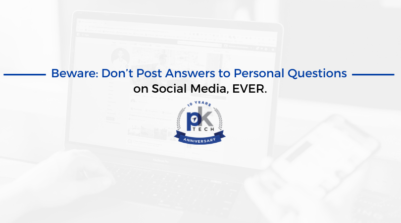 Beware: Don’t Post Answers to Personal Questions on Social Media, EVER.