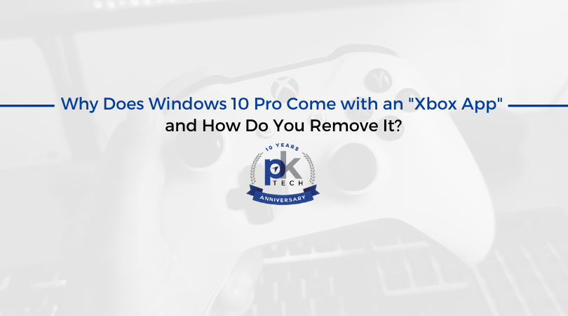 Why Does Windows 10 Pro Come with an “Xbox App” and How Do You Remove It?