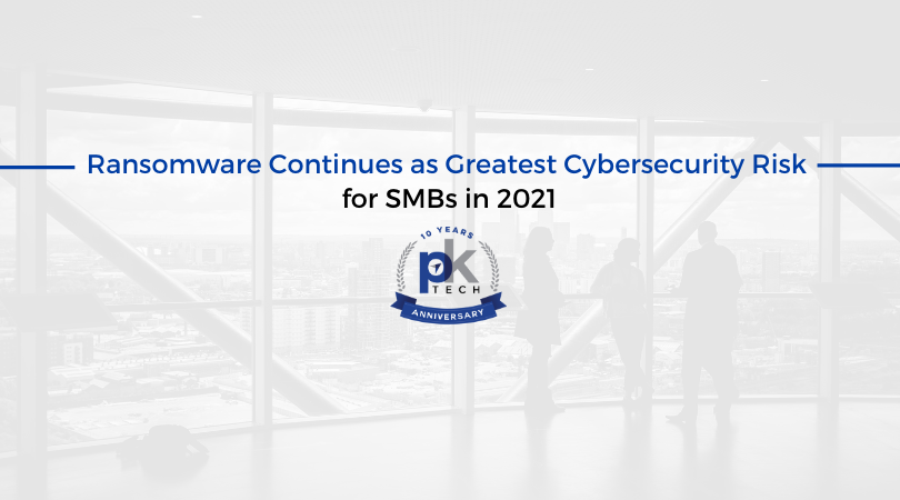 Ransomware Continues as Greatest Cybersecurity Risk for SMBs in 2021