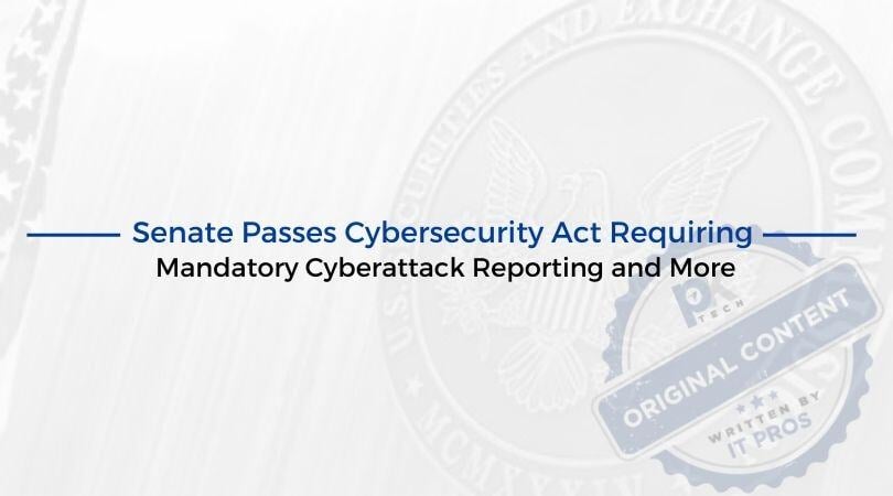 Senate Passes Cybersecurity Act Requiring Mandatory Cyberattack Reporting and More