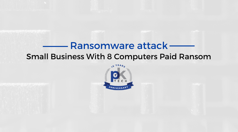 Ransomware attack: Small Business With 8 Computers Paid Ransom