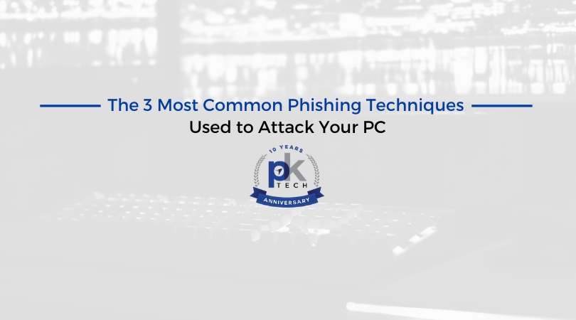 The 3 Most Common Phishing Techniques Used to Attack Your PC