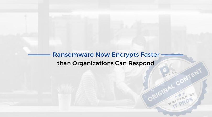 Ransomware Now Encrypts Faster than Organizations Can Respond