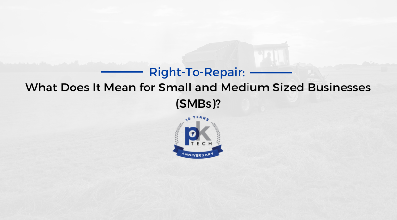 Right-To-Repair: What Does It Mean for Small and Medium Sized Businesses (SMBs)?