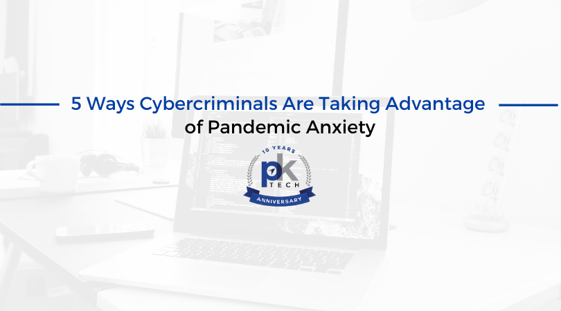 5 Ways Cybercriminals Are Taking Advantage of Pandemic Anxiety