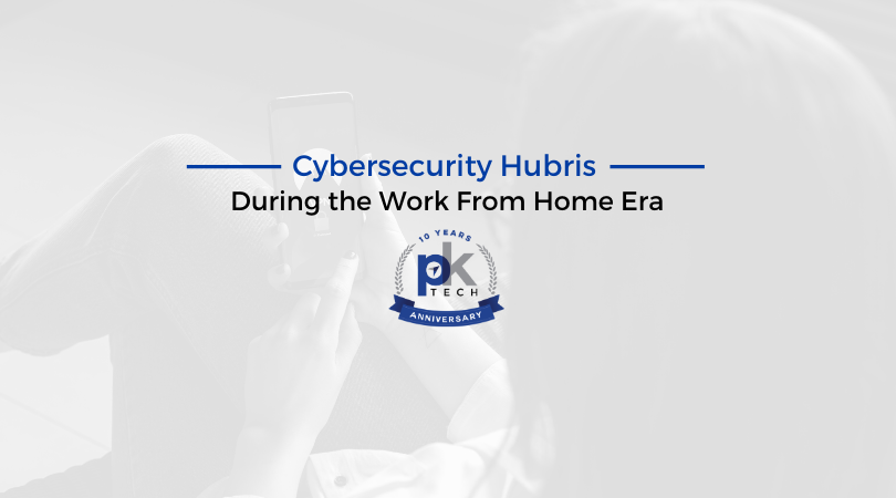 Cybersecurity Hubris During the Work From Home Era