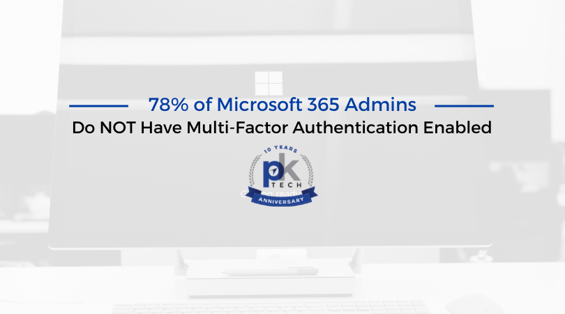 78% of Microsoft 365 Admins Do NOT Have Multi-Factor Authentication Enabled