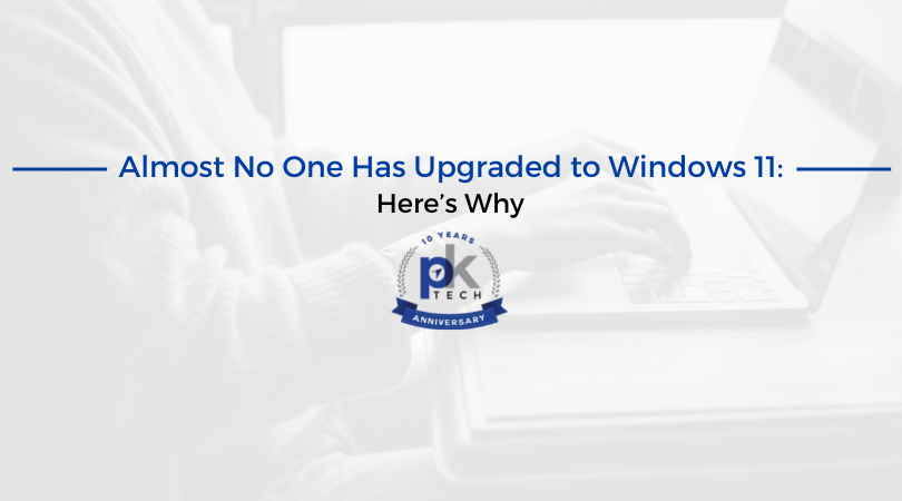 Almost No One Has Upgraded to Windows 11: Here’s Why