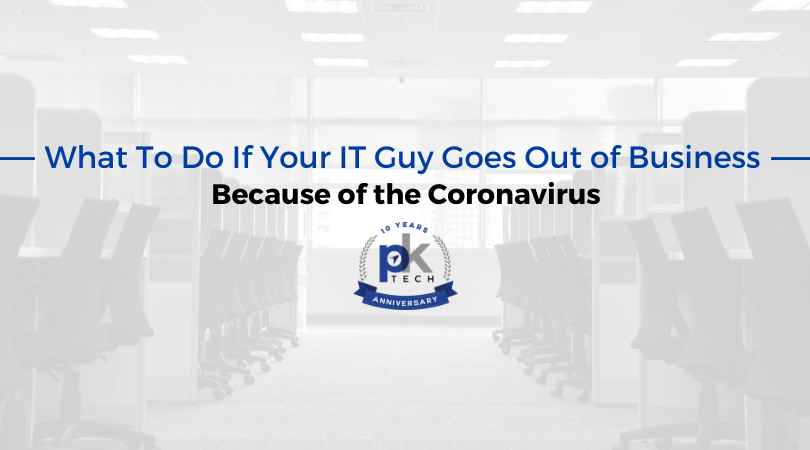 What To Do If Your IT Guy Goes Out of Business Because of the Coronavirus