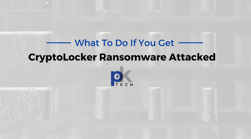 What To Do If You Get CryptoLocker Ransomware Attacked