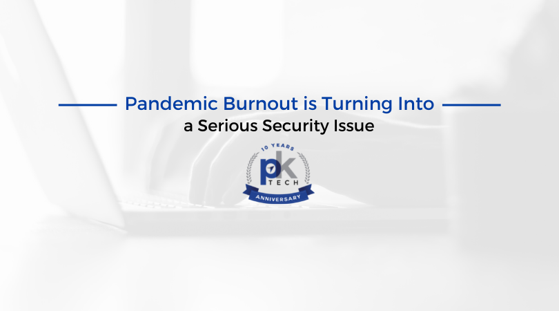 Pandemic Burnout is Turning Into a Serious Security Issue