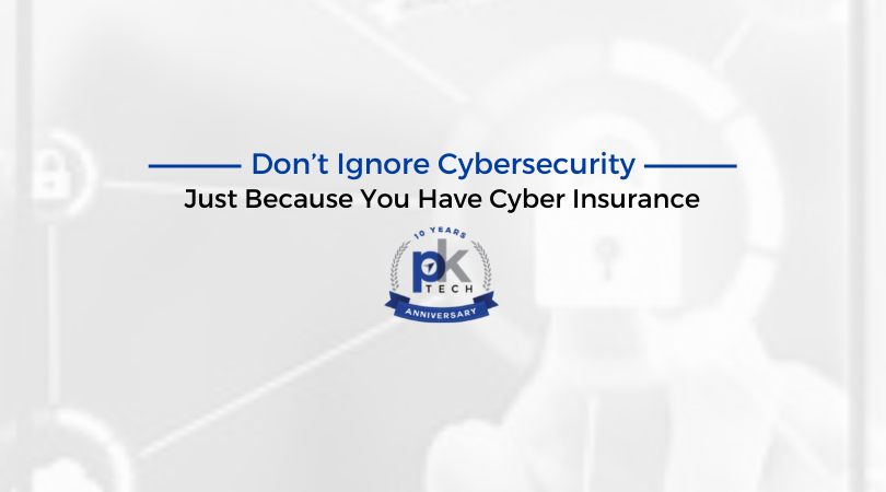 Don’t Ignore Cybersecurity Just Because You Have Cyber Insurance