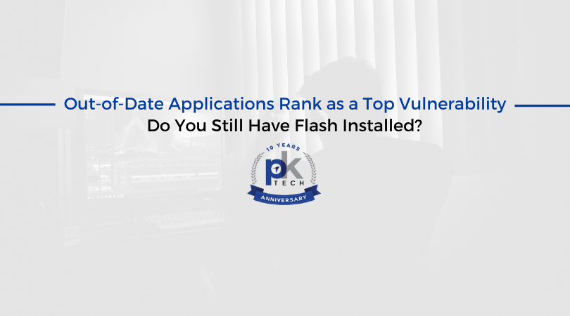 Out-of-Date Applications Rank as a Top Vulnerability–Do You Still Have Flash Installed?